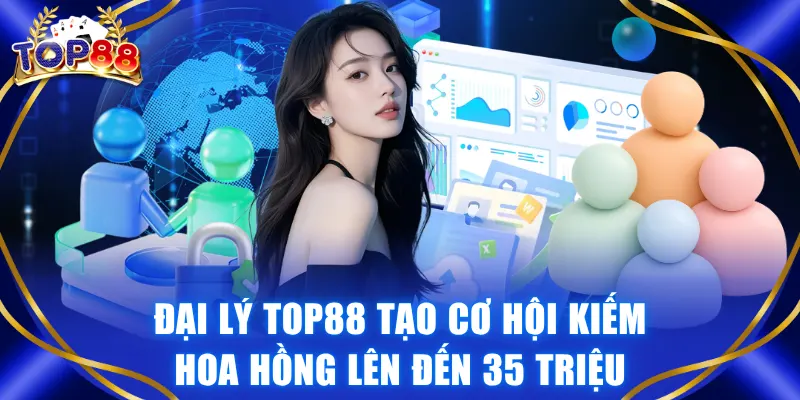 Đại Lý TOP88 Tạo Cơ Hội Kiếm Hoa Hồng Lên Đến 35 Triệu - winvexa88